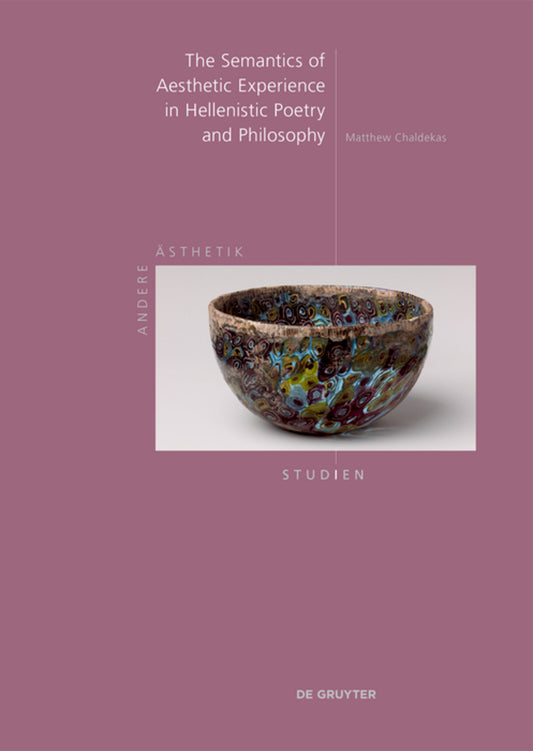 The Semantics of Aesthetic Experience in Hellenistic Poetry and Philosophy