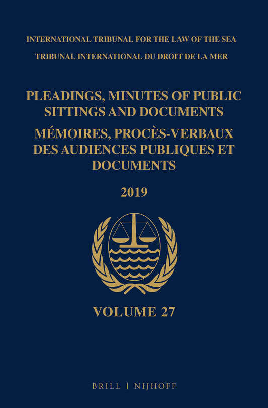 Pleadings, Minutes of Public Sittings and Documents / Mémoires, procès-verbaux des audiences publiques et documents, Volume 27 (2019)