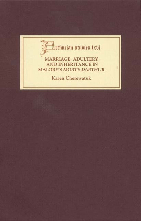 Marriage, Adultery and Inheritance in Malory's Morte Darthur