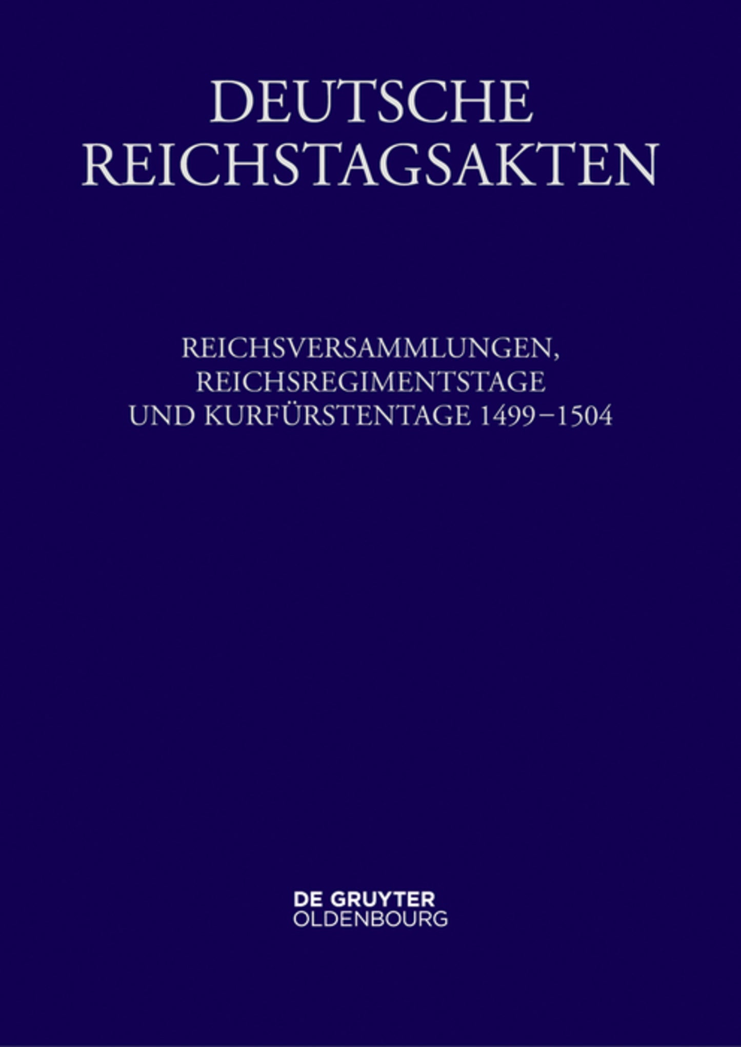 Reichsversammlungen, Reichsregimentstage und Kurfürstentage 1499-1504