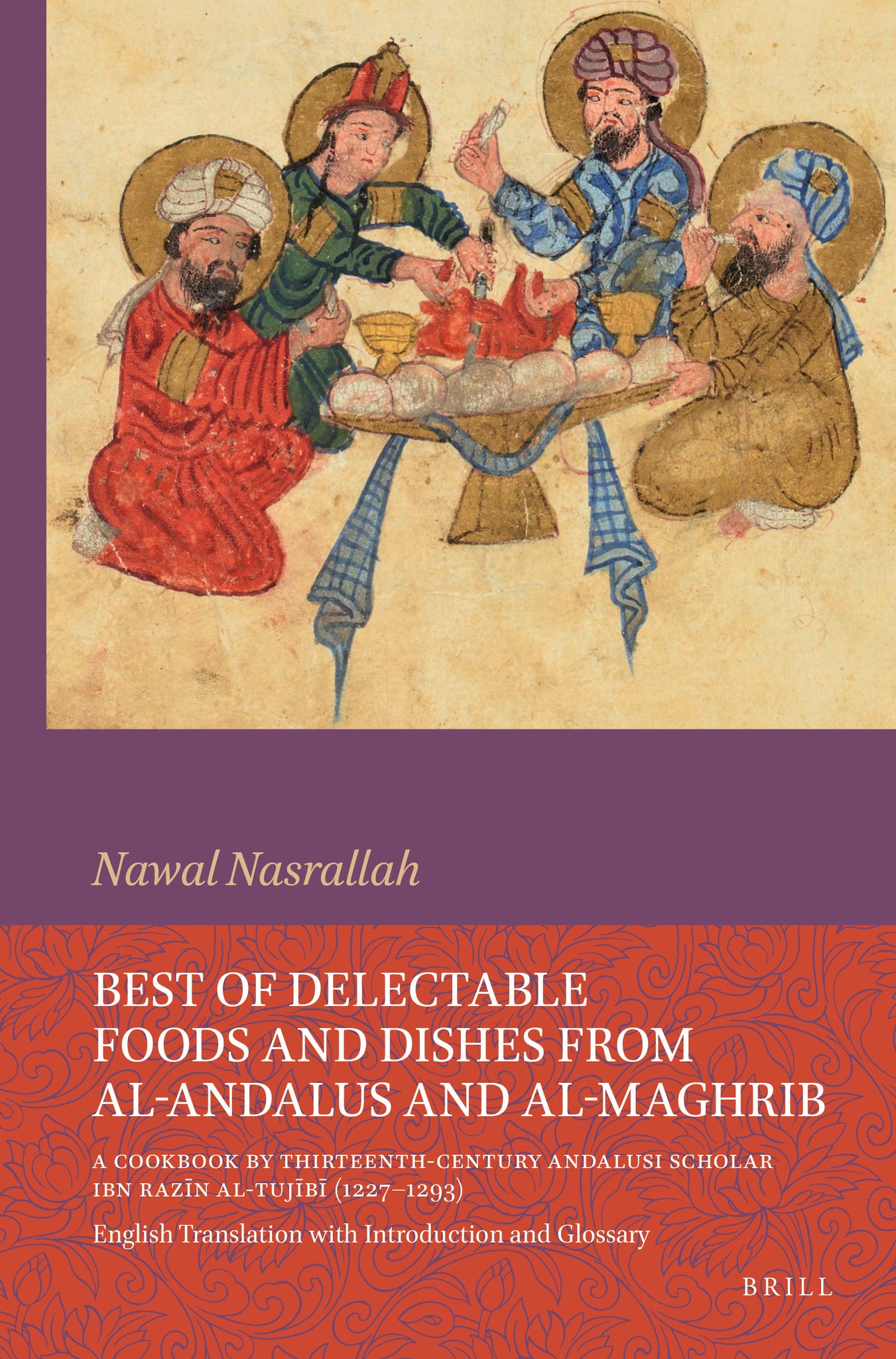 Best of Delectable Foods and Dishes from al-Andalus and al-Maghrib: A Cookbook by Thirteenth-Century Andalusi Scholar Ibn Razīn al-Tujībī (1227–1293)