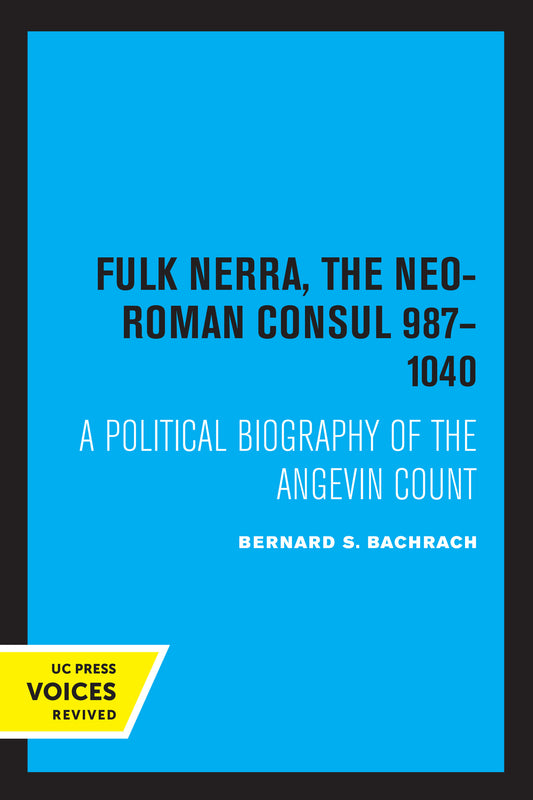 Fulk Nerra, the Neo-Roman Consul 987-1040