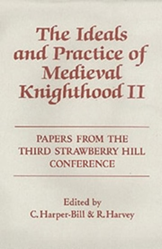 The Ideals and Practice of Medieval Knighthood, volume II