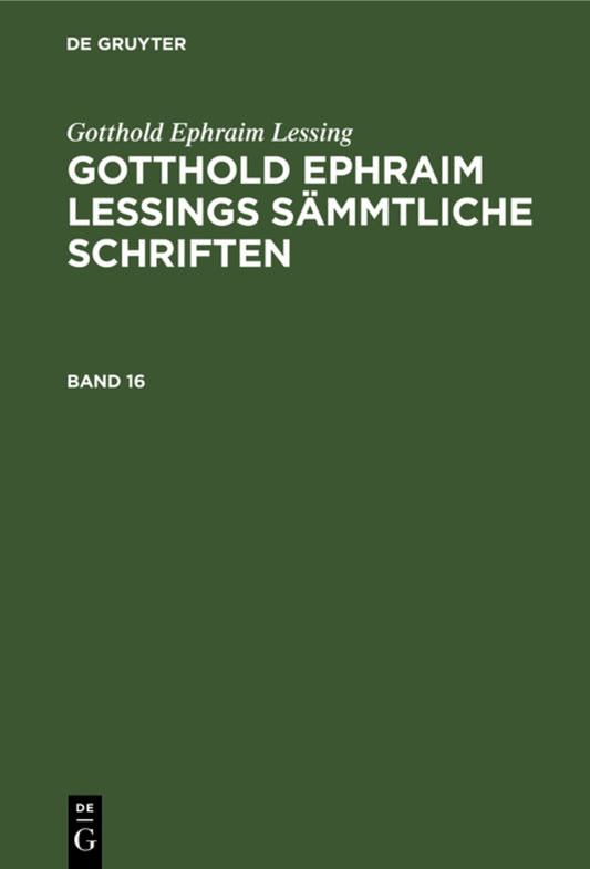 Gotthold Ephraim Lessing: Gotthold Ephraim Lessings Sämmtliche Schriften. Band 16
