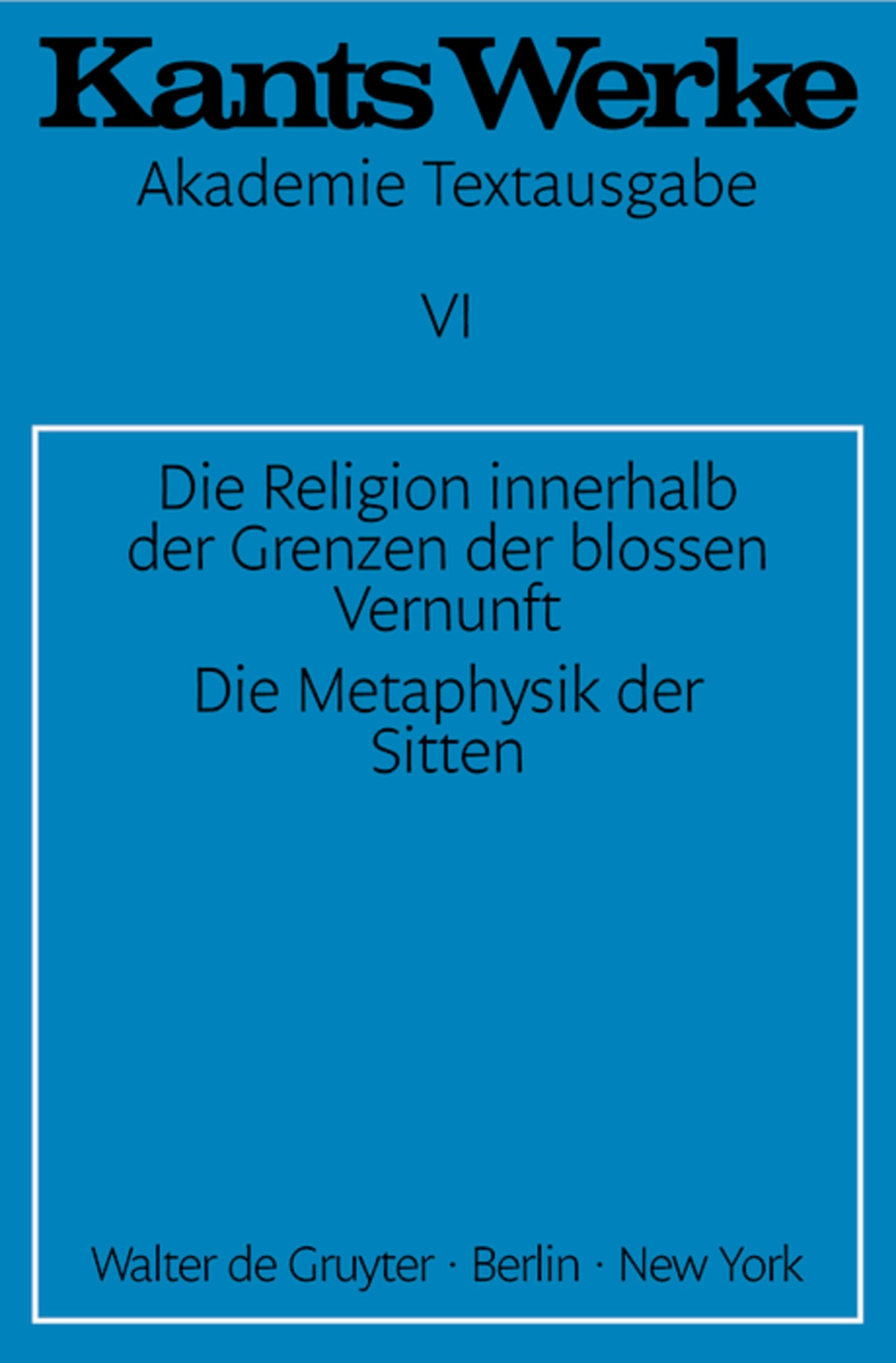 Cover image for Die Religion innerhalb der Grenzen der blossen Vernunft. Die Metaphysik der Sitten ISBN 9783110014396