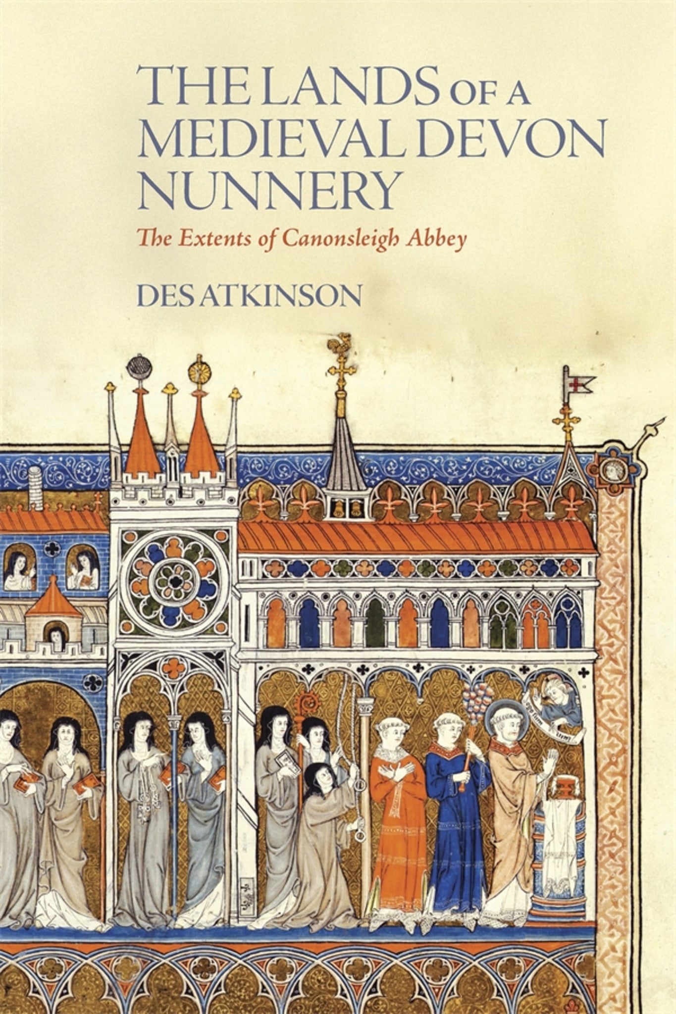 Cover image for The Lands of a Medieval Devon Nunnery: the Extents of Canonsleigh Abbey ISBN 9780901853653