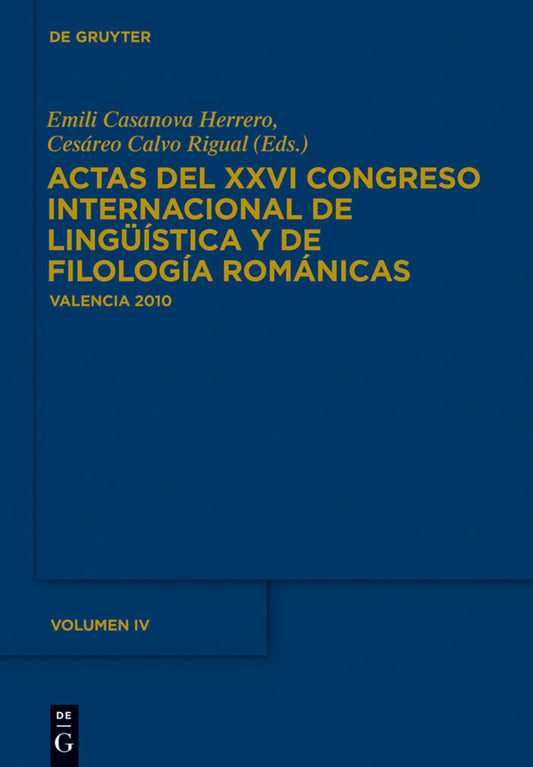 Actas del XXVI Congreso Internacional de Lingüística y de Filología Románicas. Tome IV