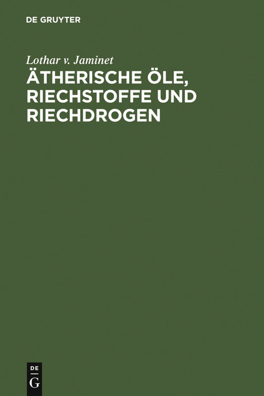Ätherische Öle, Riechstoffe und Riechdrogen