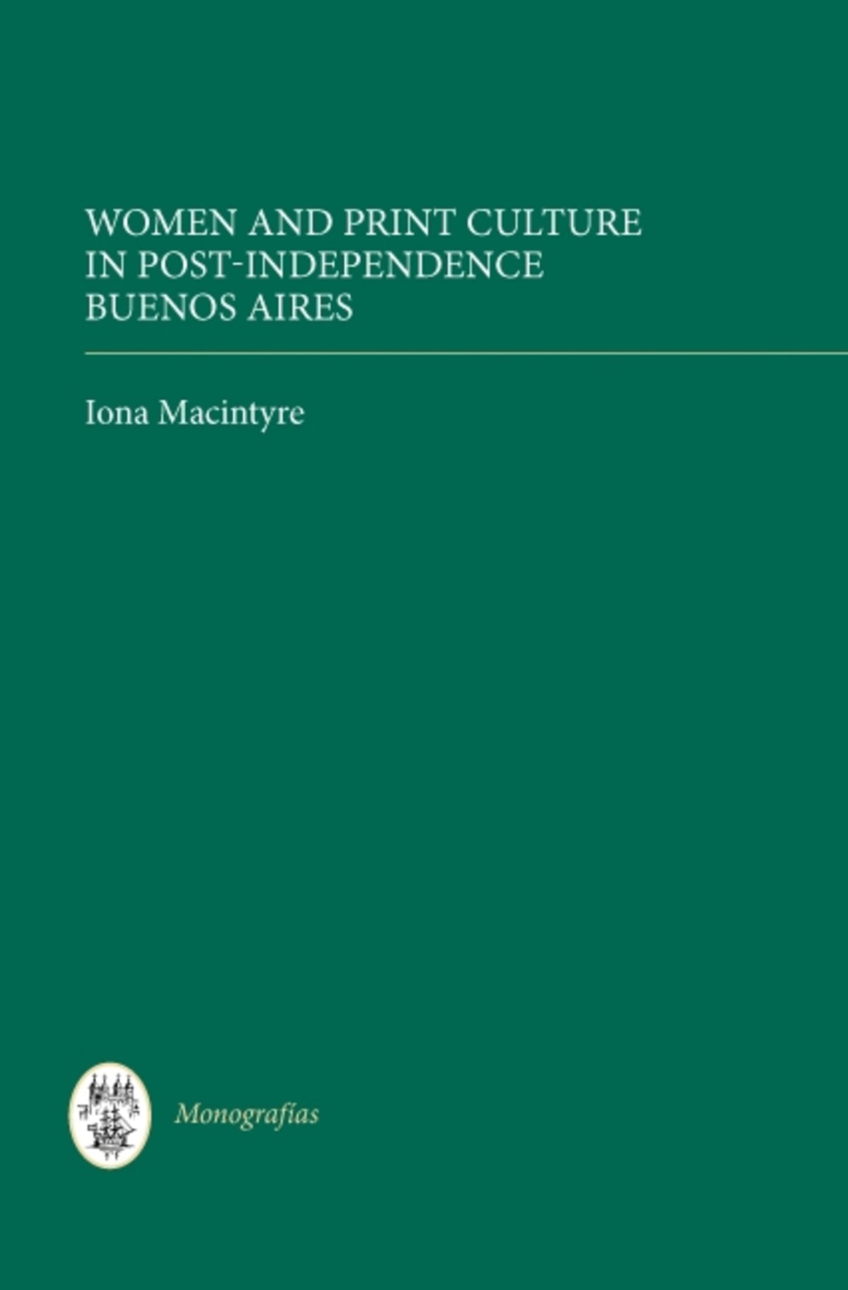 Cover image for Women and Print Culture in Post-Independence Buenos Aires ISBN 9781855661967