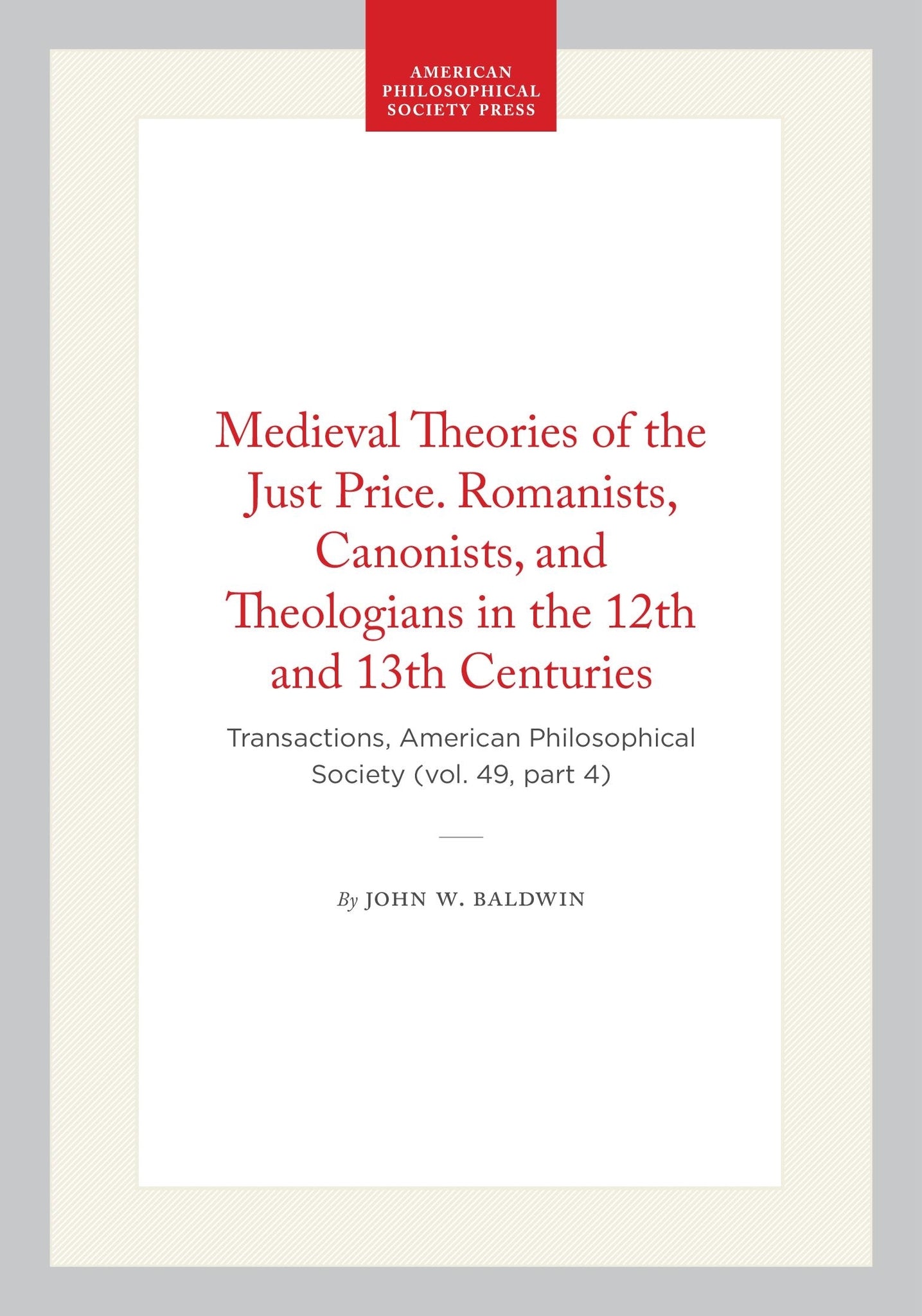 Medieval Theories of the Just Price. Romanists, Canonists, and Theologians in the 12th and 13th Centuries
