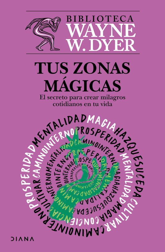 Tus zonas mágicas: El sereto para crear milagros cotidianos en tu vida / Real Magic