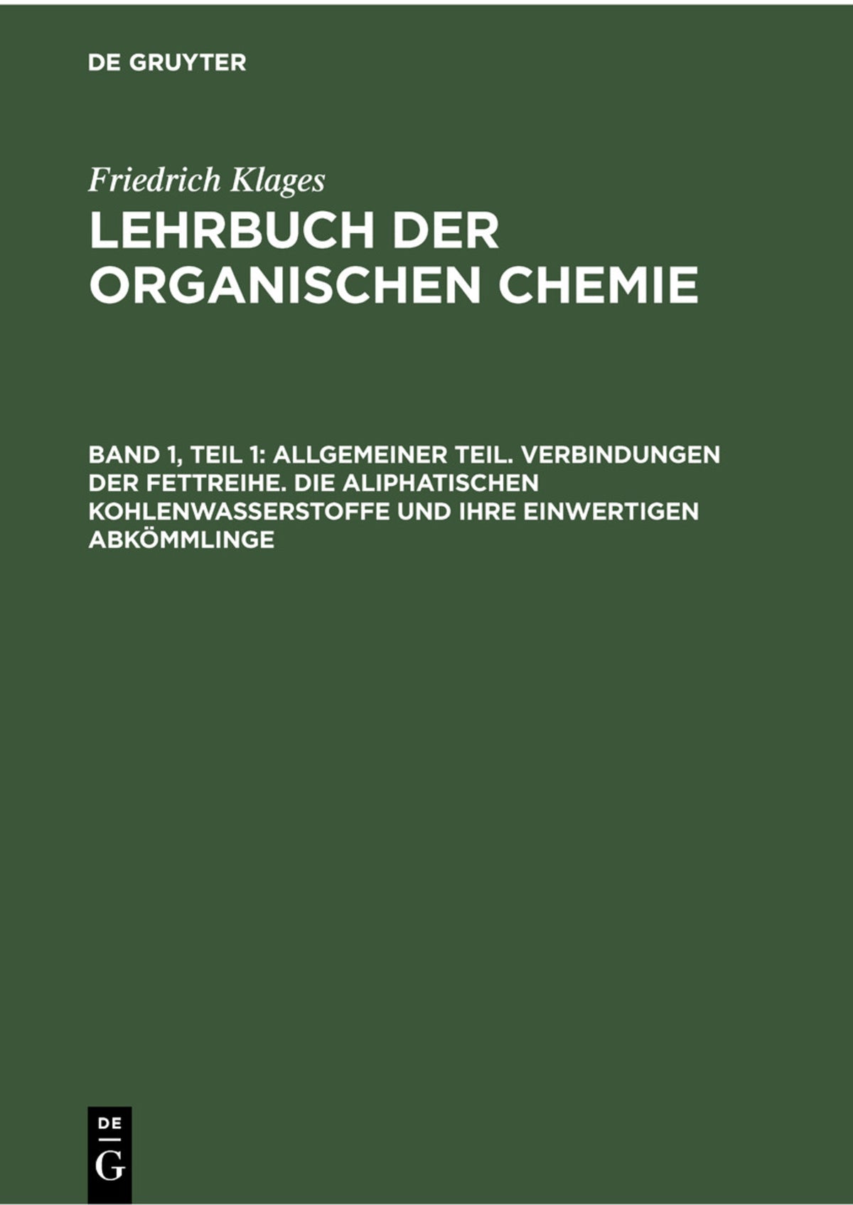 Cover image for Allgemeiner Teil. Verbindungen der Fettreihe. Die aliphatischen Kohlenwasserstoffe und ihre einwertigen Abkömmlinge ISBN 9783112352939