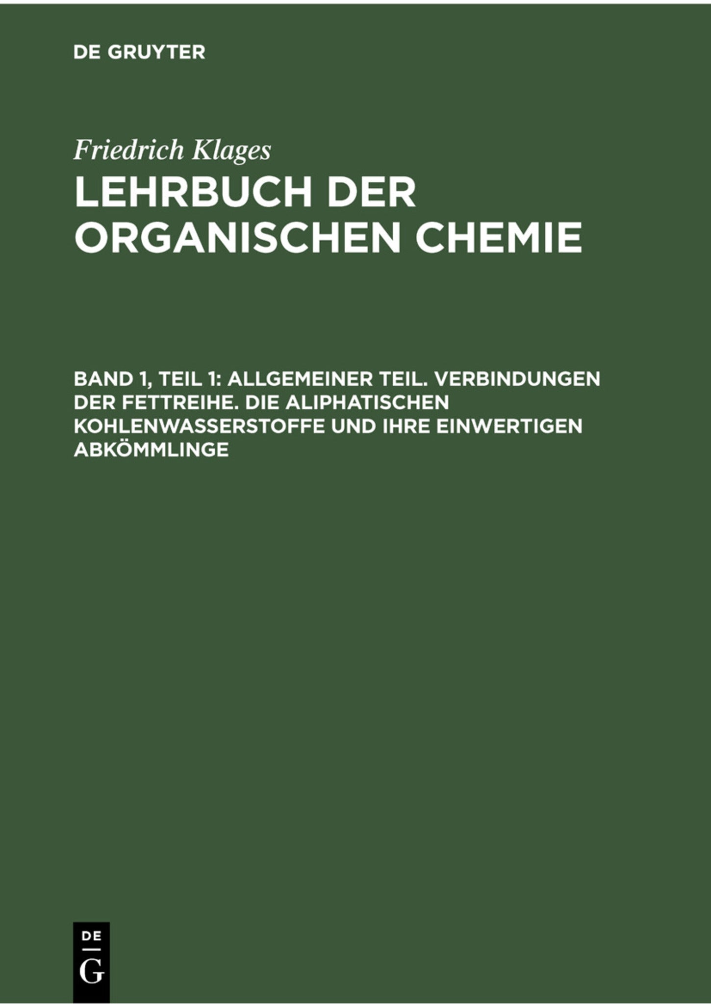 Allgemeiner Teil. Verbindungen der Fettreihe. Die aliphatischen Kohlenwasserstoffe und ihre einwertigen Abkömmlinge
