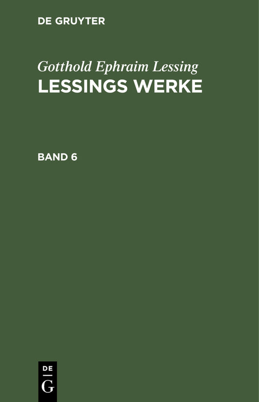 Gotthold Ephraim Lessing: Lessings Werke. Band 6