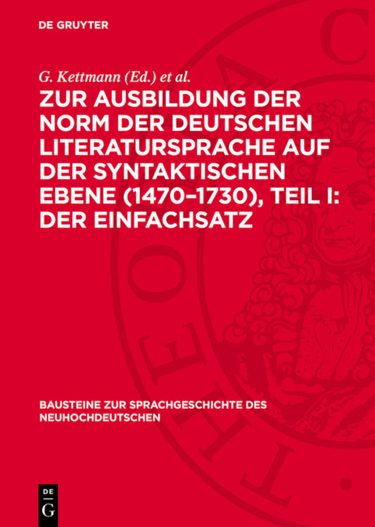 Zur Ausbildung der Norm der deutschen Literatursprache auf der syntaktischen Ebene (1470–1730), Teil I: Der Einfachsatz