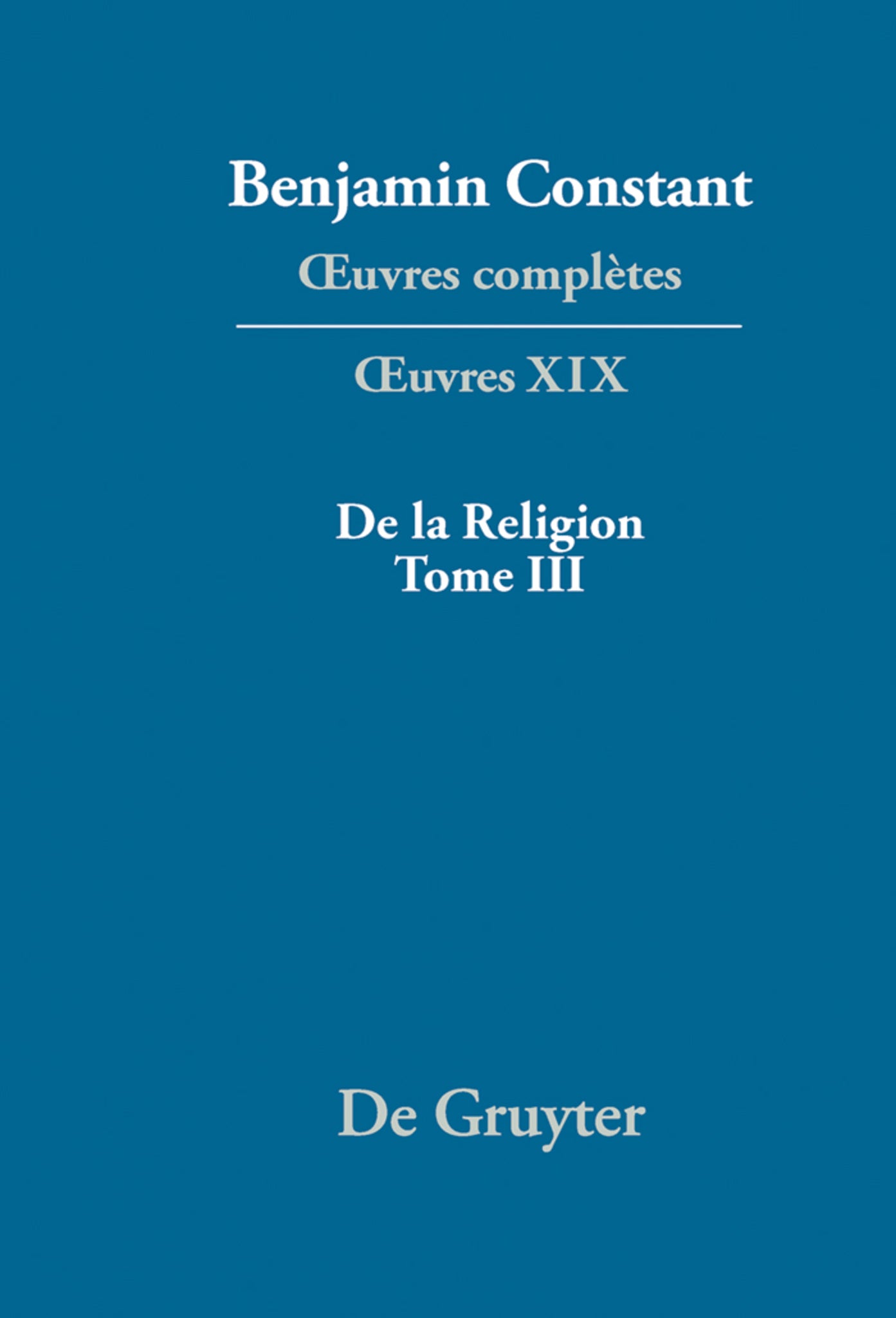 Cover image for De la Religion, considérée dans sa source, ses formes et ses développements, Tome III ISBN 9783110334906