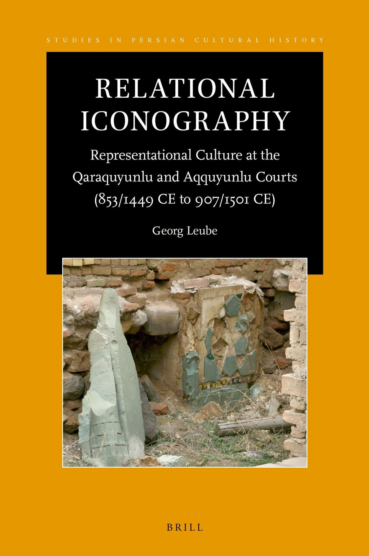 Relational Iconography, Representational Culture at the Qaraquyunlu and Aqquyunlu Courts (853 / 1449 CE to 907 / 1501 CE)