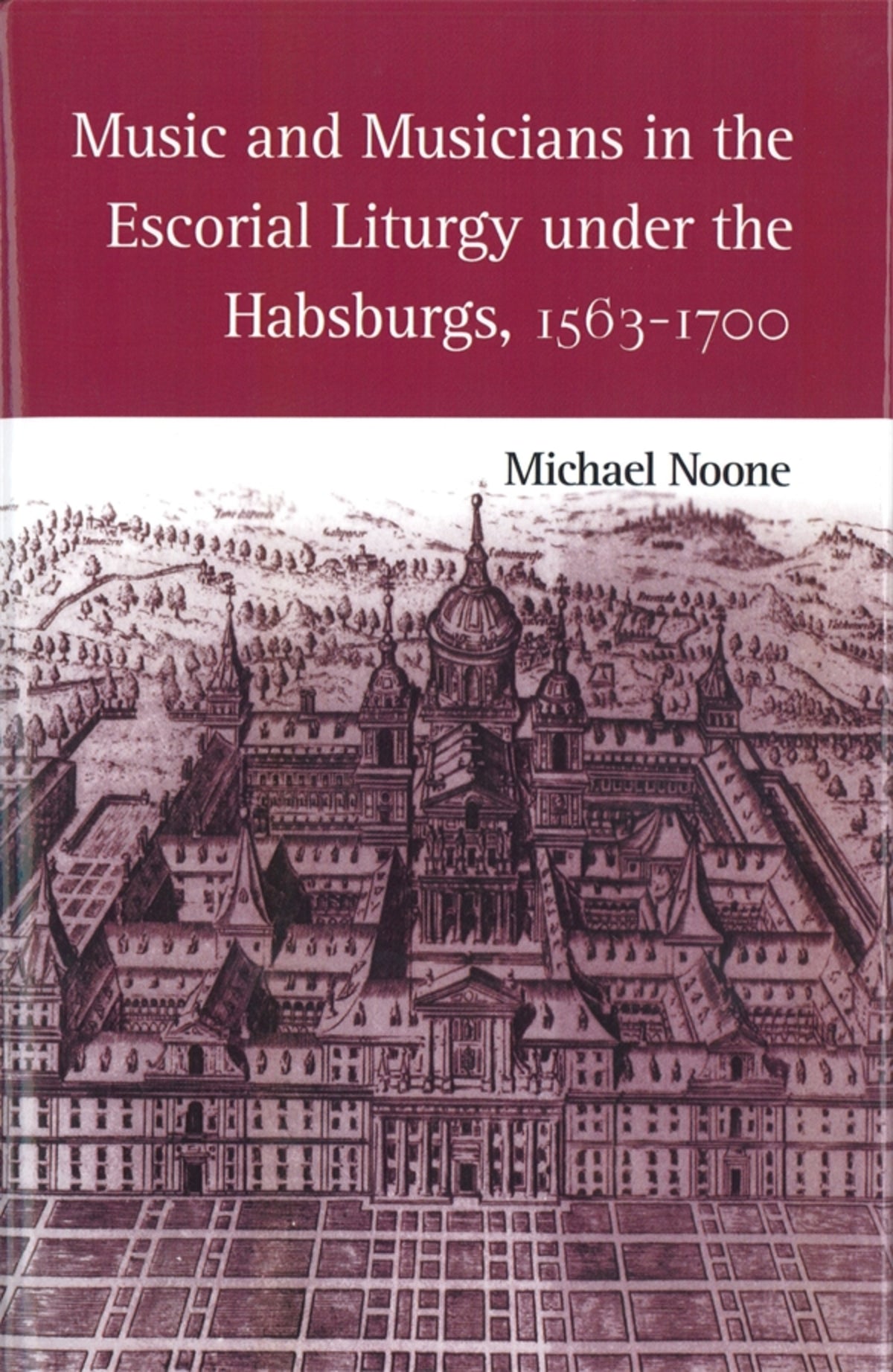 Music and Musicians in the Escorial Liturgy under the Habsburgs, 1563-1700