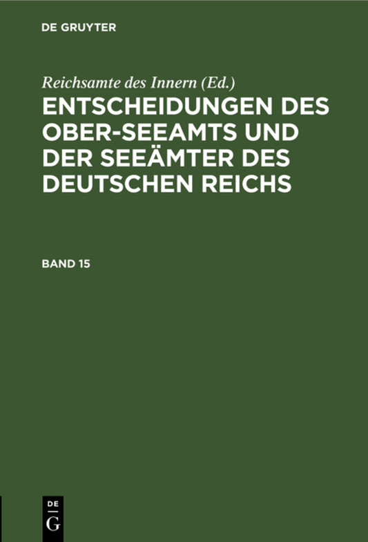 Entscheidungen des Ober-Seeamts und der Seeämter des Deutschen Reichs. Band 15