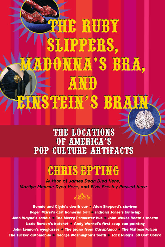 The Ruby Slippers, Madonna's Bra, and Einstein's Brain