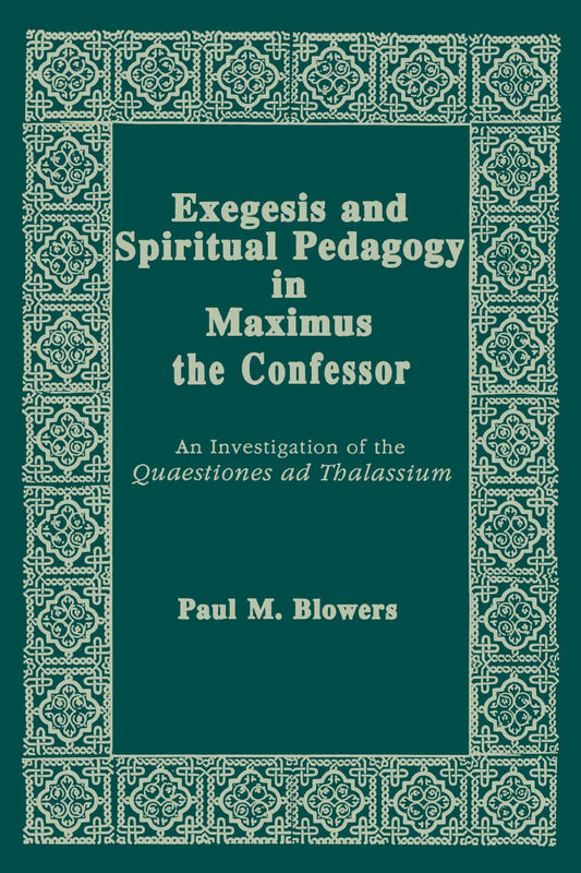 Exegesis and Spiritual Pedagogy in Maximus the Confessor