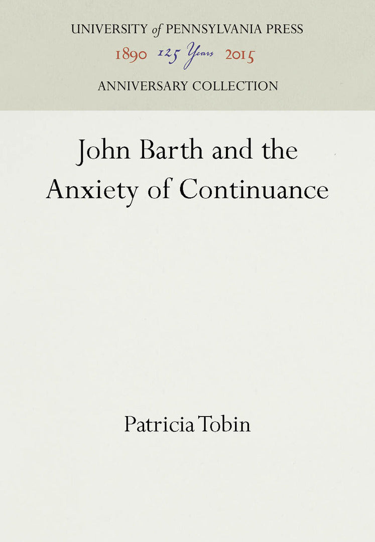 Cover image for John Barth and the Anxiety of Continuance ISBN 9780812230932
