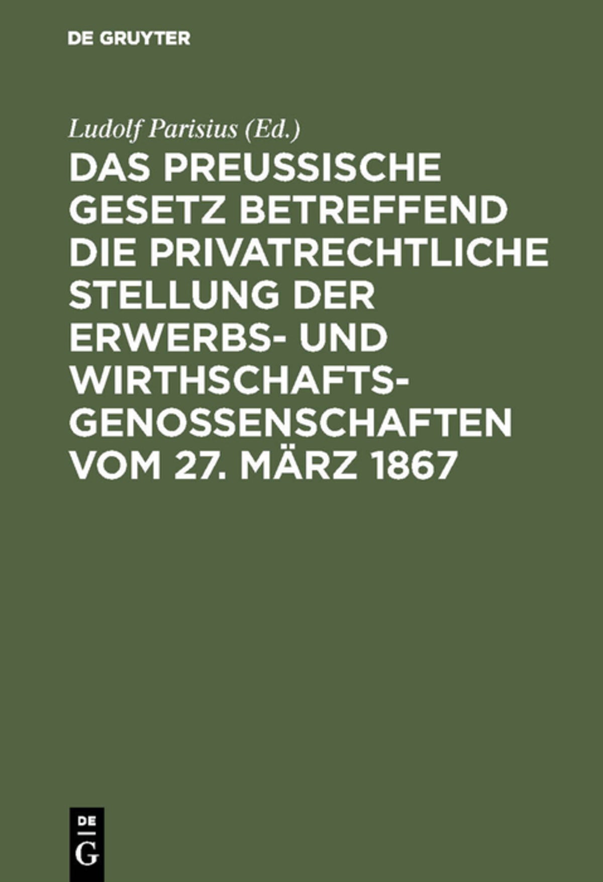 Cover image for Das preußische Gesetz betreffend die privatrechtliche Stellung der Erwerbs- und Wirthschafts-Genossenschaften vom 27. März 1867 ISBN 9783111265919