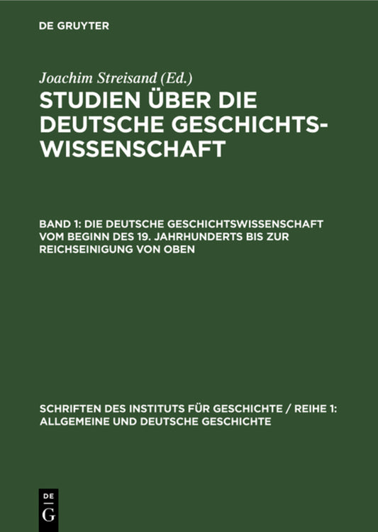 Die deutsche Geschichtswissenschaft vom Beginn des 19. Jahrhunderts bis zur Reichseinigung von oben