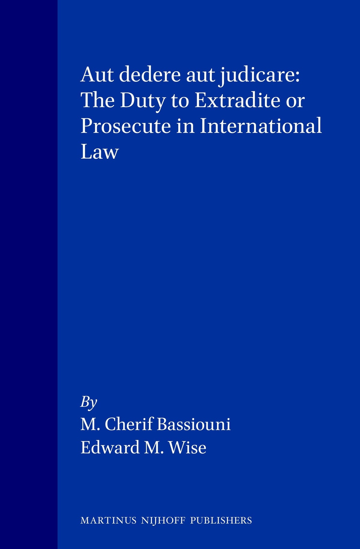 Aut dedere aut judicare: The Duty to Extradite or Prosecute in International Law