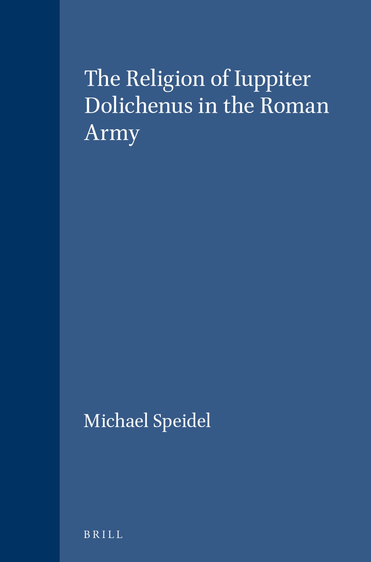 Cover image for The Religion of Iuppiter Dolichenus in the Roman Army ISBN 9789004053984