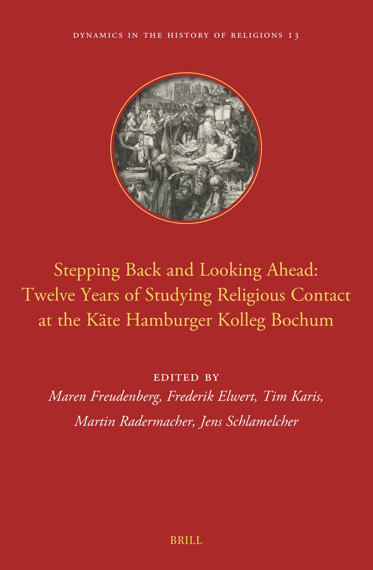 Cover image for Stepping Back and Looking Ahead: Twelve Years of Studying Religious Contact at the Käte Hamburger Kolleg Bochum ISBN 9789004516274