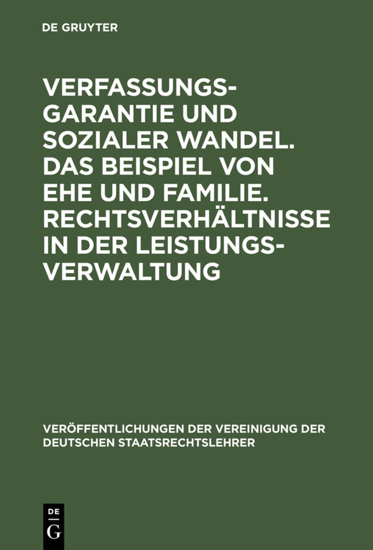 Verfassungsgarantie und sozialer Wandel. Das Beispiel von Ehe und Familie. Rechtsverhältnisse in der Leistungsverwaltung