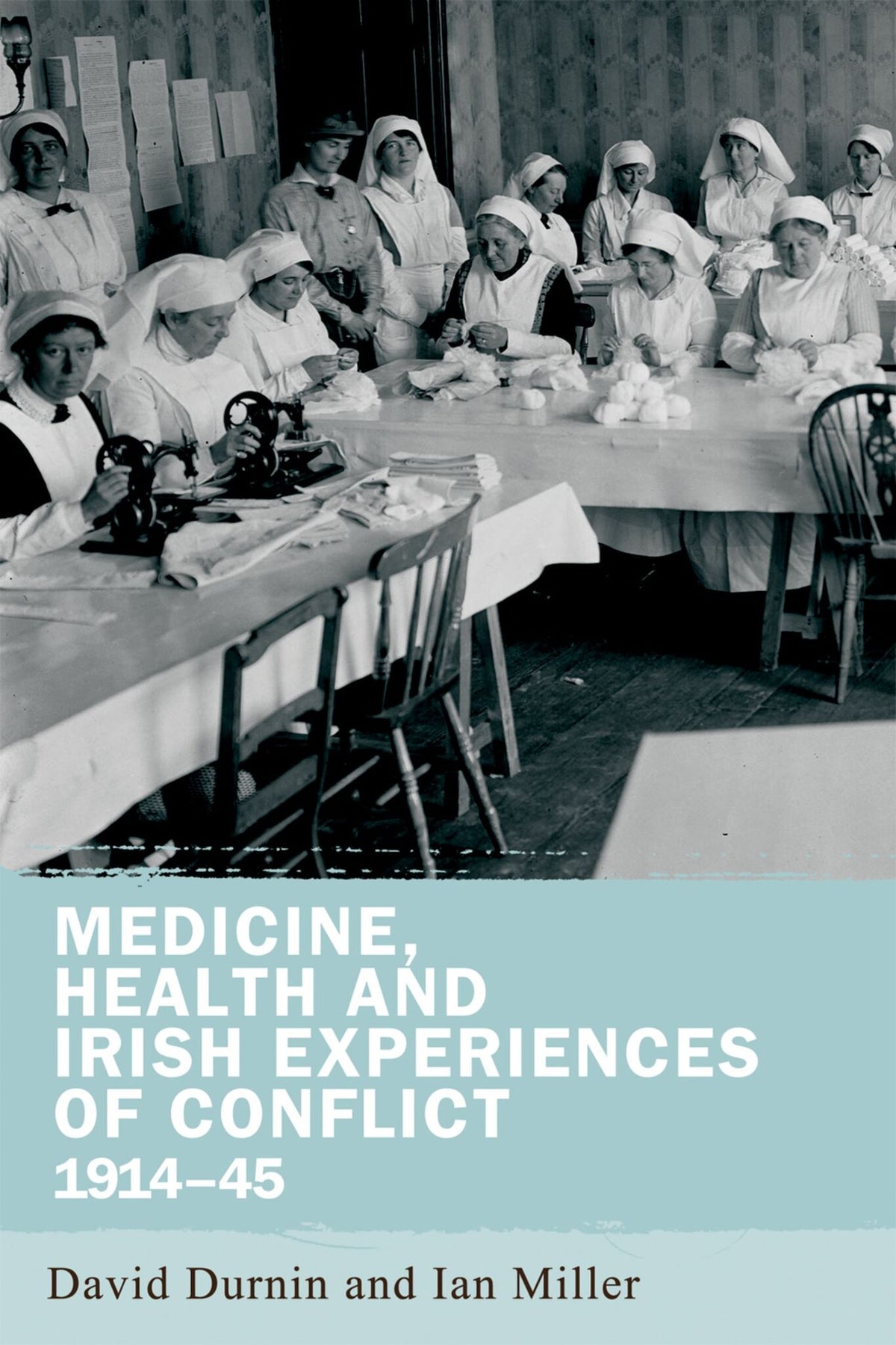 Cover image for Medicine, health and Irish experiences of conflict, 1914–45 ISBN 9780719097850