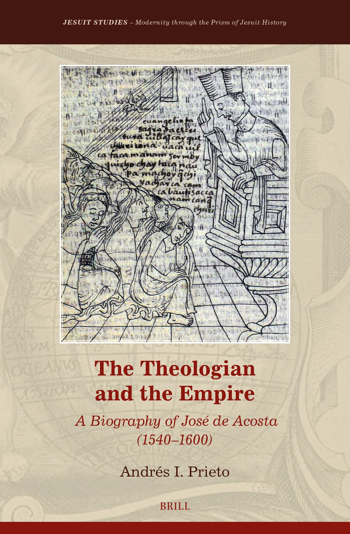The Theologian and the Empire: A Biography of José de Acosta (1540–1600)