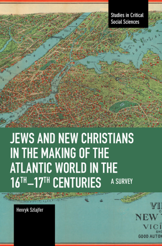 Jews and New Christians in the Making of the Atlantic World in the 16th–17th Centuries
