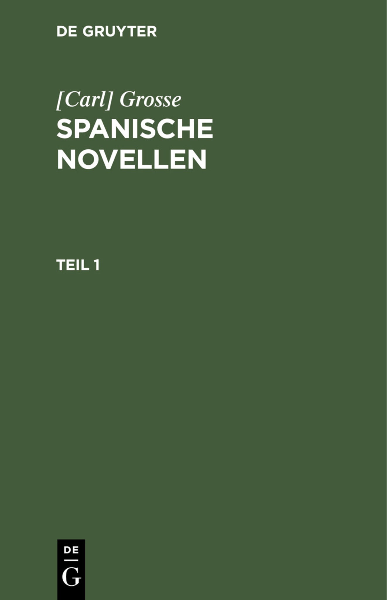[Carl] Grosse: Spanische Novellen. Teil 1
