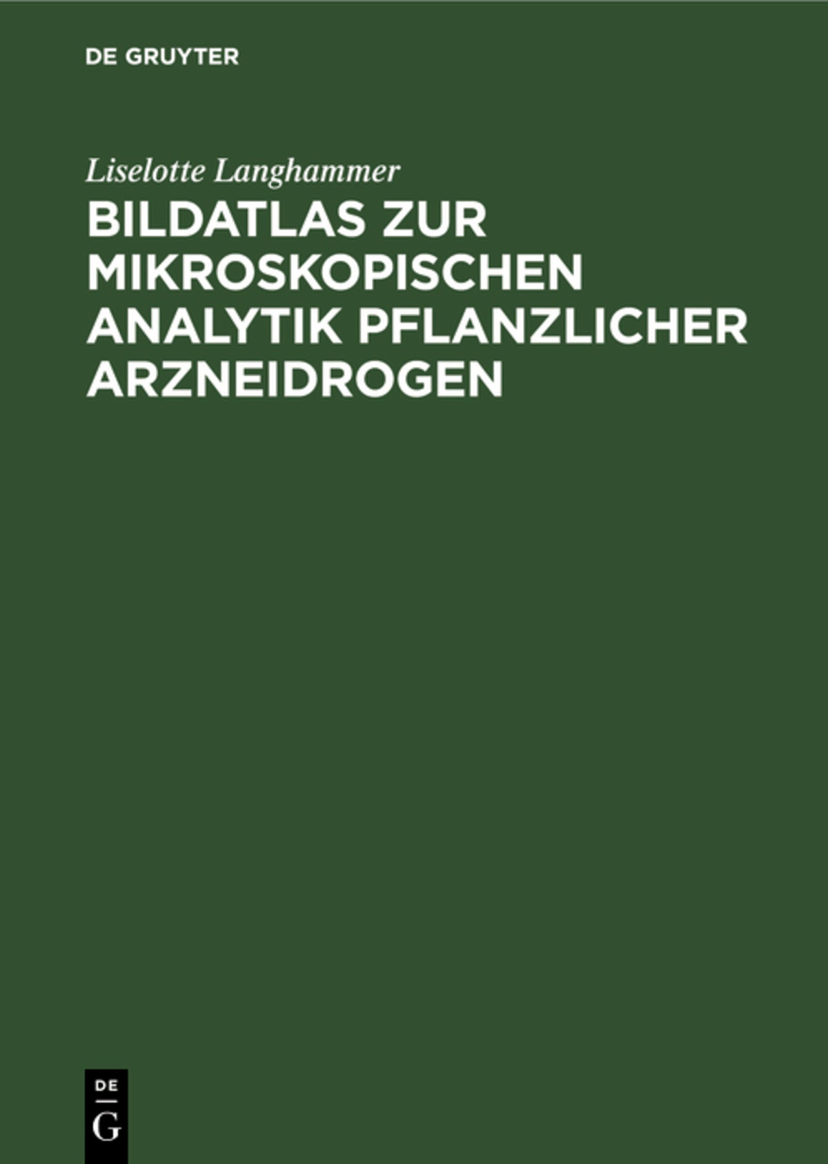 Cover image for Bildatlas zur mikroskopischen Analytik pflanzlicher Arzneidrogen ISBN 9783110102109