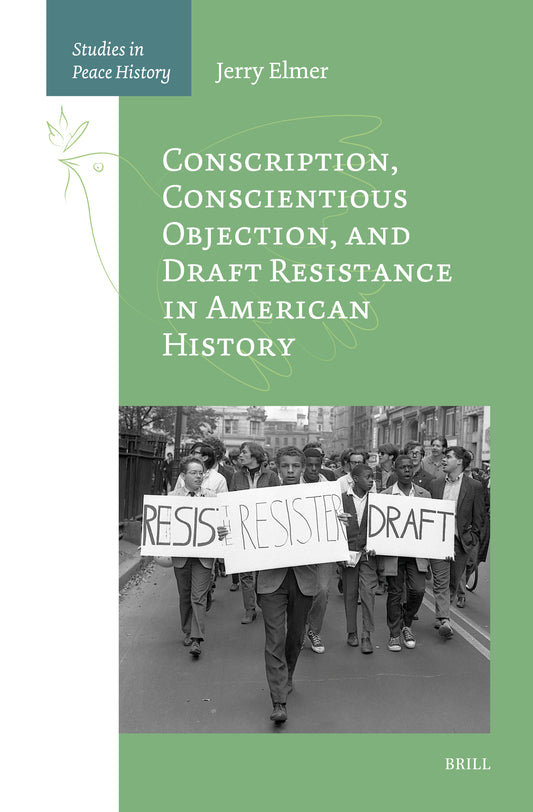 Conscription, Conscientious Objection, and Draft Resistance in American History