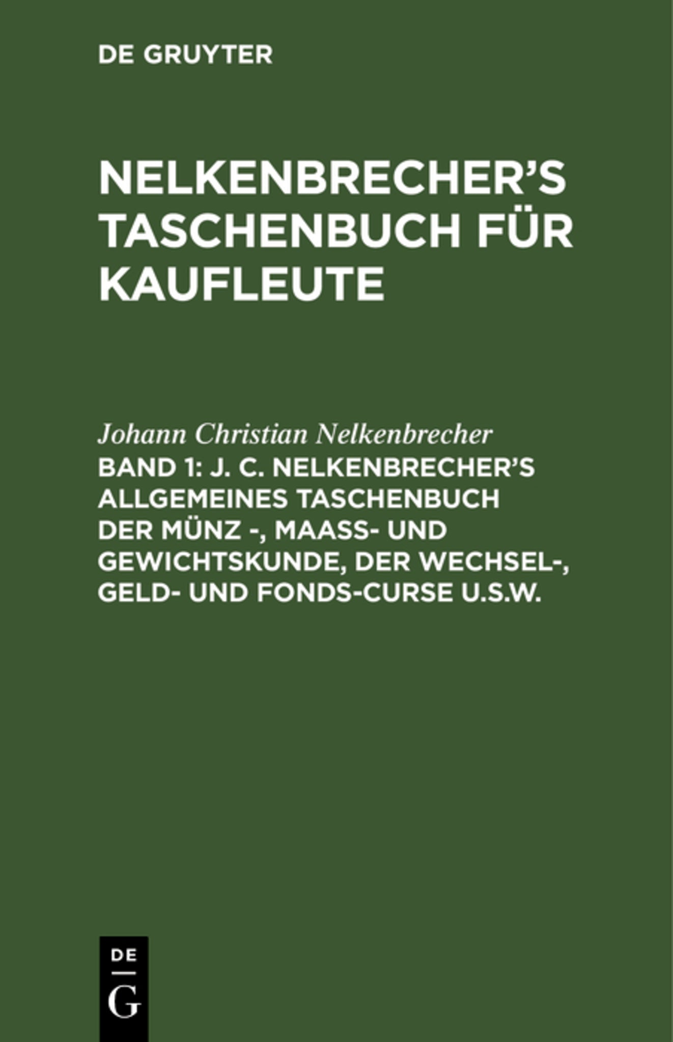 J. C. Nelkenbrecher’s allgemeines Taschenbuch der Münz -, Maaß- und Gewichtskunde, der Wechsel-, Geld- und Fonds-Curse u.s.w.