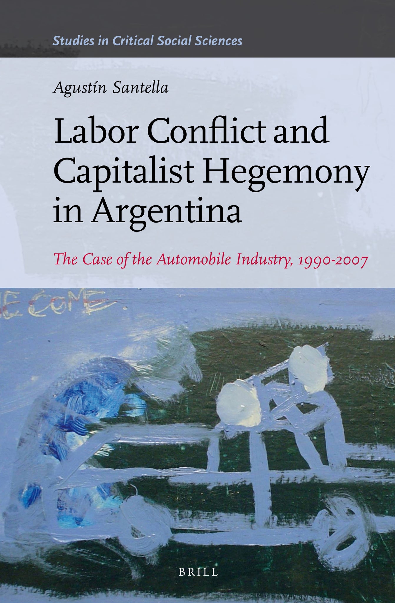 Cover image for Labor Conflict and Capitalist Hegemony in Argentina ISBN 9789004291515