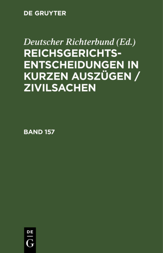 Reichsgerichts-Entscheidungen in kurzen Auszügen / Zivilsachen. Band 157