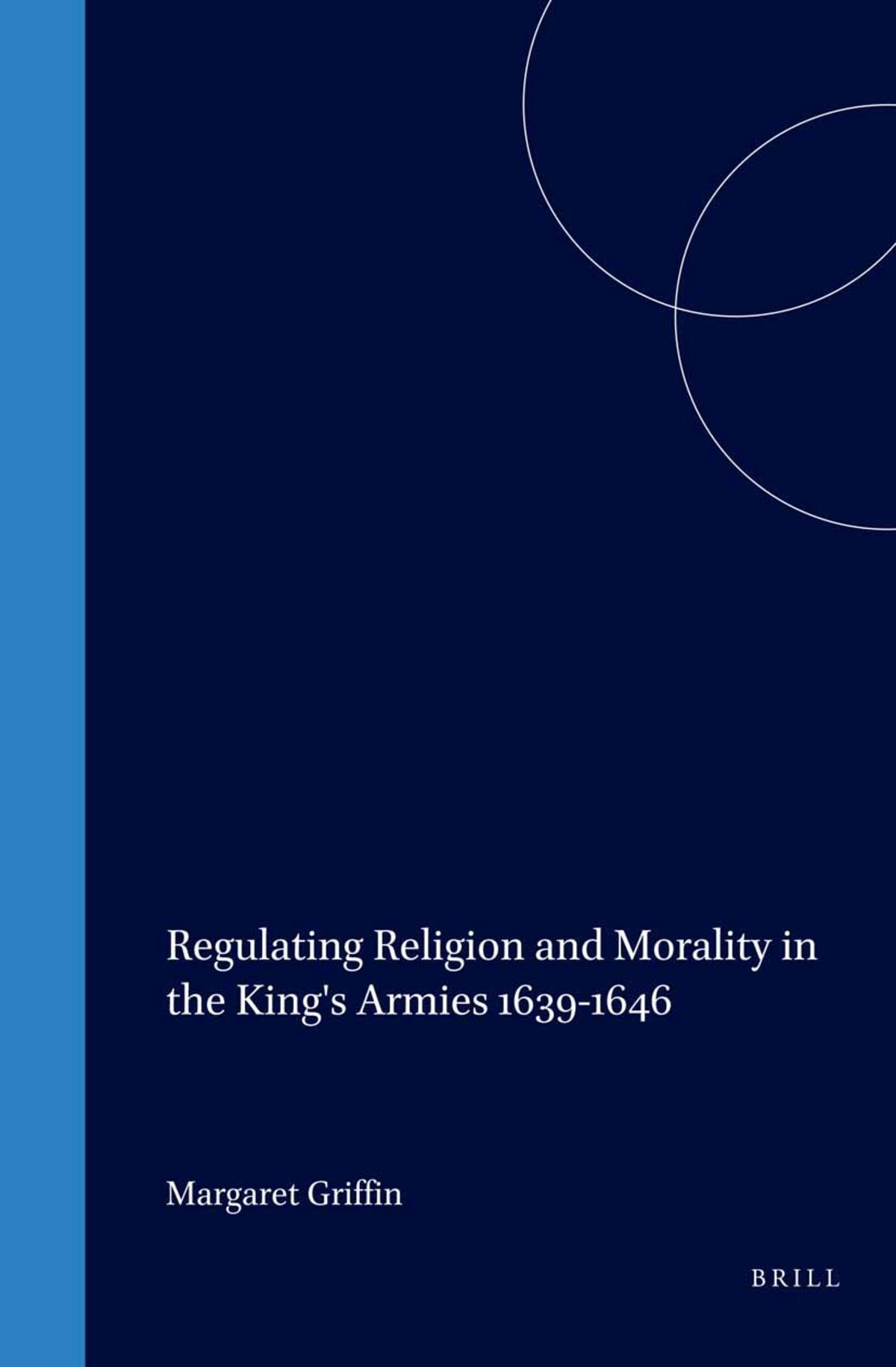 Cover image for Regulating Religion and Morality in the King's Armies 1639-1646 ISBN 9789004131705