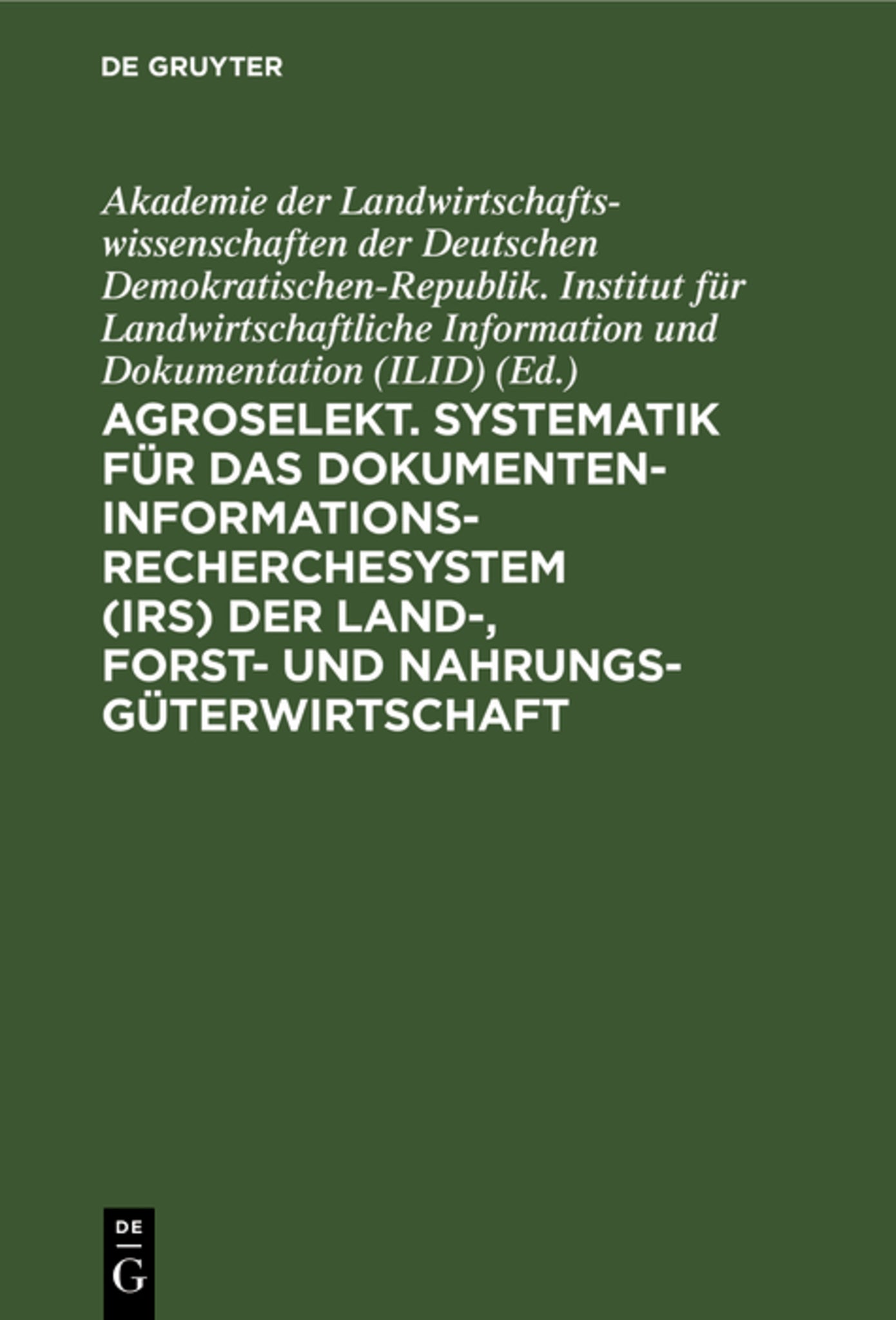 Agroselekt. Systematik für das Dokumenten-Informationsrecherchesystem (IRS) der Land-, Forst- und Nahrungsgüterwirtschaft
