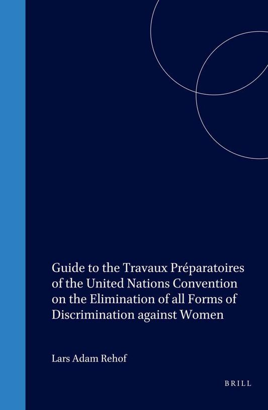 Guide to the Travaux Préparatoires of the United Nations Convention on the Elimination of all Forms of Discrimination against Women