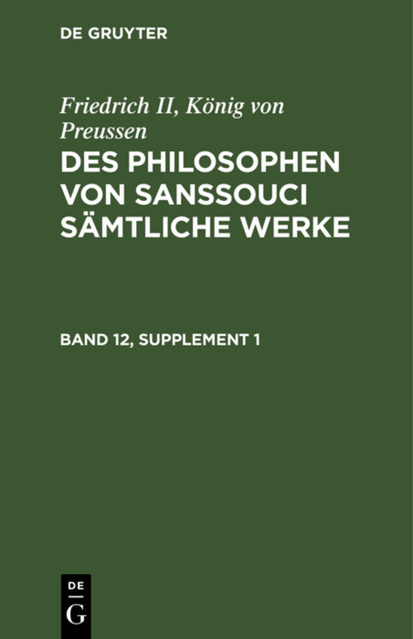 Friedrich II, König von Preussen: Des Philosophen von Sanssouci sämtliche Werke. Band 12, Supplement 1