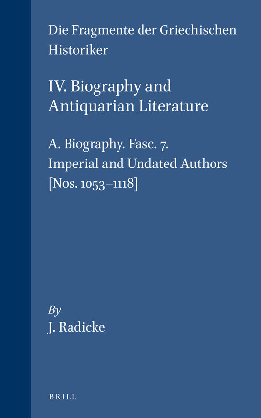 IV. Biography and Antiquarian Literature, A. Biography. Fasc. 7. Imperial and Undated Authors [Nos. 1053-1118]