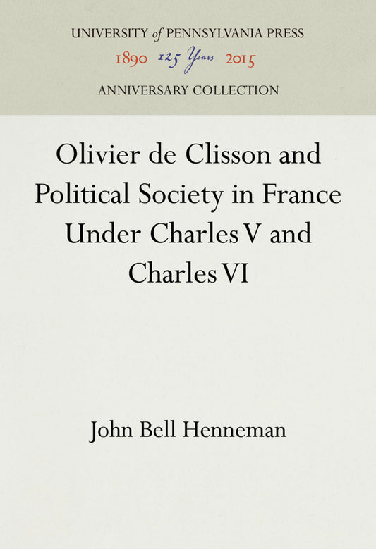 Olivier de Clisson and Political Society in France Under Charles V and Charles VI