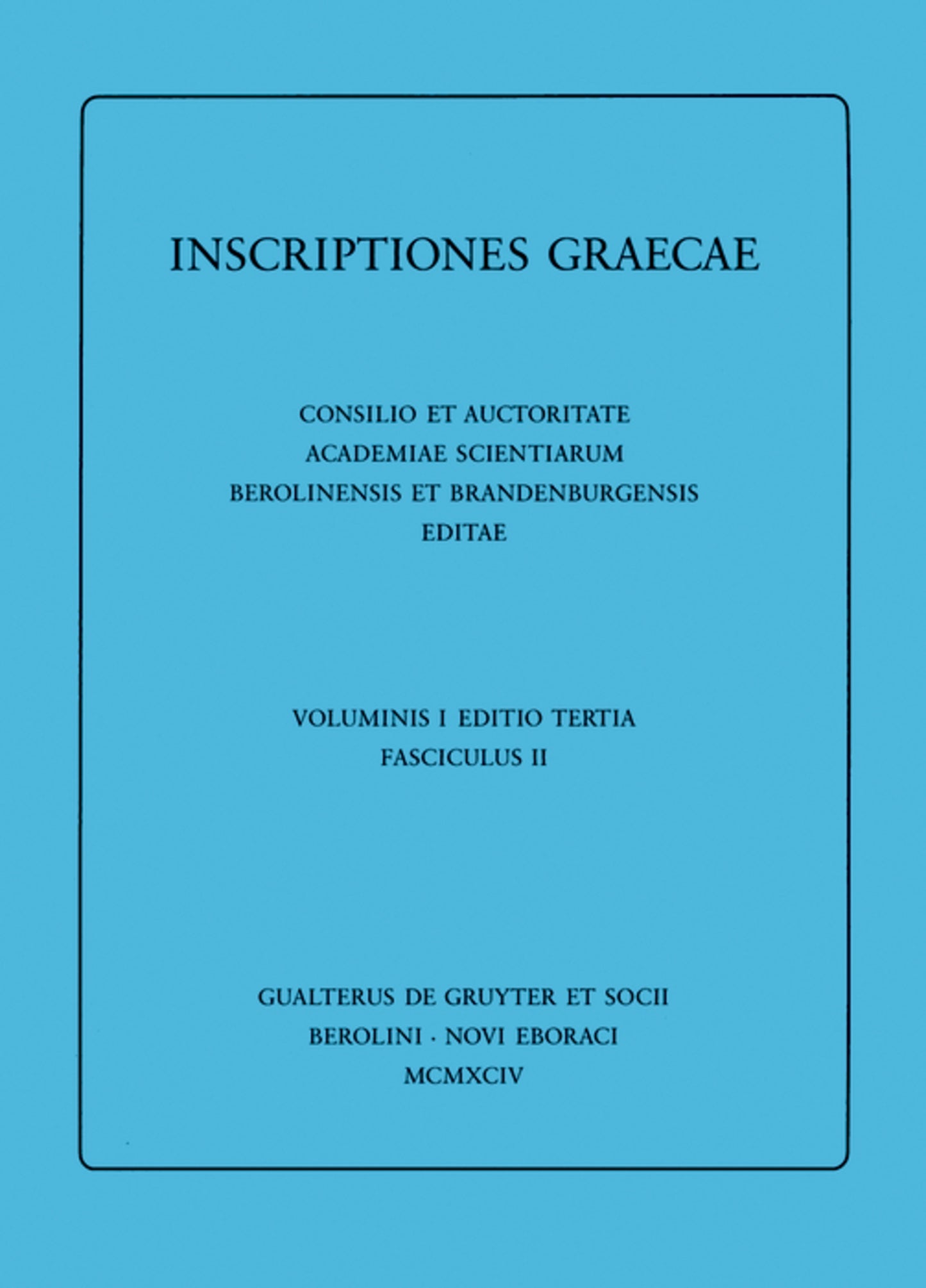 Dedicationes. Catalogi. Termini. Tituli Sepulcrales. Varia. Tituli Attici extra Atticam reperti. Addenda
