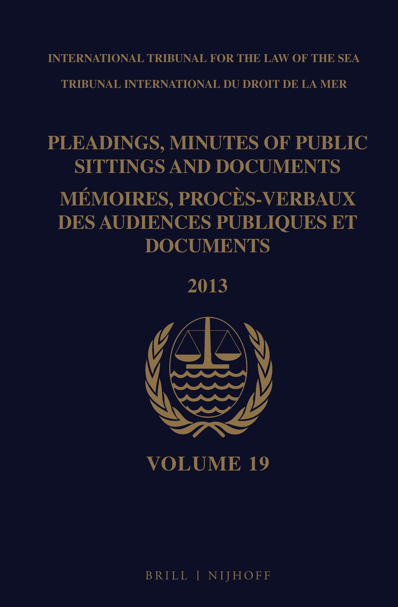 Pleadings, Minutes of Public Sittings and Documents / Mémoires, procès-verbaux des audiences publiques et documents, Volume 19 (2013)