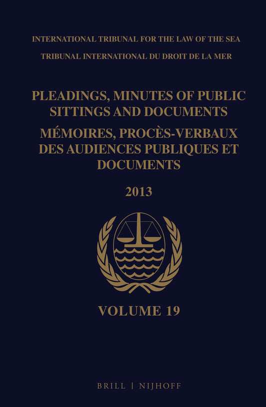 Pleadings, Minutes of Public Sittings and Documents / Mémoires, procès-verbaux des audiences publiques et documents, Volume 19 (2013)